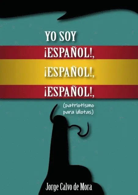 Jorge Calvo De Mora - Yo soy !ESPANOL!, !ESPANOL!, !ESPANOL!, (patriotismo para idiotas)., E-bok. Tillgänglighet: Lägg i varukorg