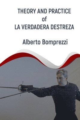 Theory and Practice of La Verdadera Destreza av Alberto Bomprezzi, Carlos Urgel