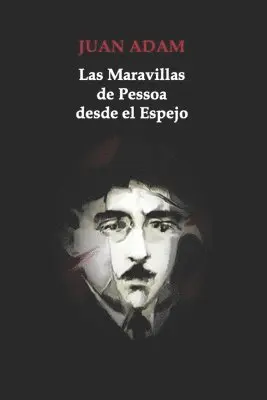 Juan Adam - Las Maravillas de Pessoa desde el Espejo, Häftad. Tillgänglighet: Lägg i varukorg