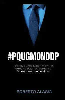 Roberto Alagia - #pqugmonddp: ¿Por qué unos ganan mientras otros no dejan de perder?... Y cómo ser uno de ellos, Häftad. Tillgänglighet: Lägg i varukorg