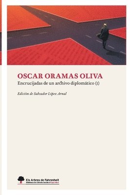 Oscar Oramas Oliva, Salvador López Arnal - Encrucijadas de un archivo diplomático I (impresión estándar), Häftad