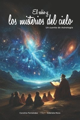 Gabriela Mora, Carolina Fernández - El sabio y los misterios del cielo: Un cuento de Astrología, Häftad