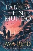 Ava Reid - Una Fábula Para El Fin del Mundo, Inbunden