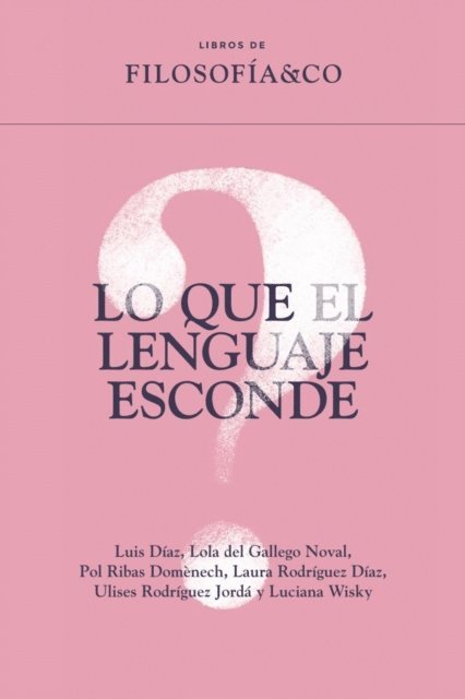 Luciana Wisky, Ulises Rodriguez Jorda, Laura Rodriguez Dias, Pol Ribas Domenech, Lola del Gallego Noval, Luis Diaz - Lo que el lenguaje esconde, E-bok
