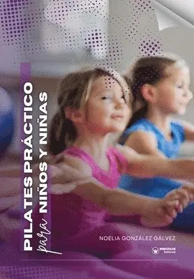 Noelia González Gálvez - Pilates práctico para niños y niñas, Häftad. Tillgänglighet: Lägg i varukorg