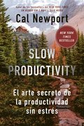 Slow Productivity (Slow Productivity Spanish Edition): El Arte Secreto de la Productividad Sin Estrs