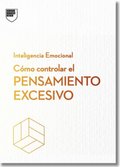 Cmo Controlar El Pensamiento Excesivo.Serie Inteligencia Emocional HBR (Managing Overthinking Spanish Edition)