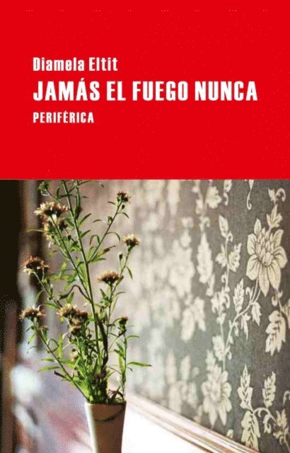 Diamela Eltit - Jamás el fuego nunca, E-bok