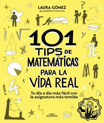 Laura Gã3mez - 101 Tips de Matemàticas Para La Vida Real. Tu DÃ-A A DÃ-A Màs Fàcil Con La Asignatura Màs Temida / 101 Math Tips for Real Life, Häftad