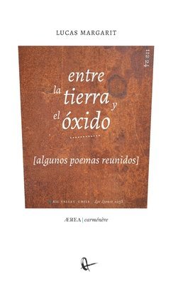 Lucas Margarit - Entre la tierra y el óxido (algunos poemas reunidos), Häftad