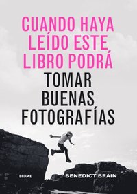 Cuando haya leÃ¿do este libro podrÃ¡ tomar buenas fotografÃ¿as