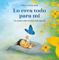 Lo Eres Todo Para M. Un Cuento Sobre El Amor Ms Especial / You Are Everything to Me