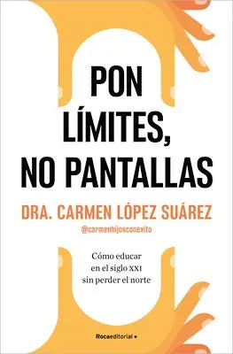Carmen López Suárez - Pon Límites, No Pantallas. Cómo Educar En El Siglo XXI Sin Perder El Norte / Set Boundaries, Not Screens: How to Parent in the 21st Century, Häftad. Tillgänglighet: Lägg i varukorg