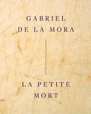 Gabriel De La Mora - Gabriel de la Mora: La Petite Mort, Inbunden