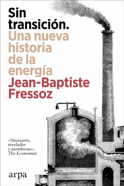 Jean-Baptiste Fressoz - Sin transición. Una nueva historia de la energía, E-bok