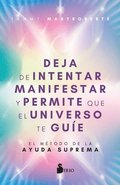 Deja de Intentar Manifestar Y Permite Que El Universo Te Guíe