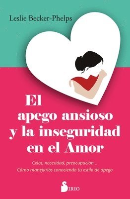 Leslie Becker-Phelps - Apego Ansioso Y La Inseguridad En El Amor, El, Häftad