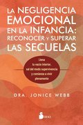 Negligencia Emocional En La Infancia, Las: Reconocer Y Superar Las Secuelas