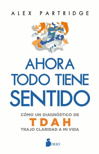 Alex Partridge - Ahora todo tiene sentido: Cómo un diagnóstico de TDAH trajo claridad a mi vida, E-bok