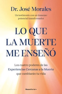 José Morales - Lo Que La Muerte Me Enseñó. Los Cuatro Poderes de Las Experiencias Cercanas a la Muerte Que Cambiarán Tu Vida / What Death Taught Me, Häftad