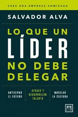 Salvador Alva Gomez - Lo Que Un Lider No Debe Delegar, Häftad. Tillgänglighet: Lägg i varukorg