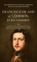 Ricardo Mateos Sainz de Medrano - Francisco de Asis de Borbon, El Rey Consorte, Häftad
