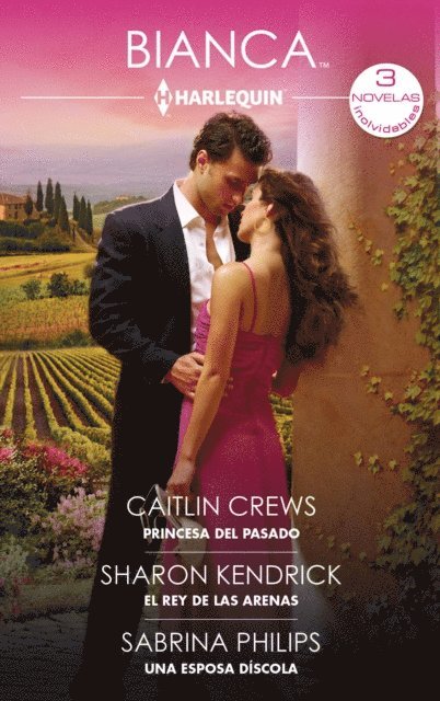 Sabrina Philips, Sharon Kendrick, Caitlin Crews - Princesa del pasado - El rey de las arenas - Una esposa díscola, E-bok