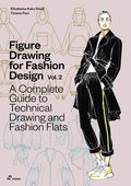 Figure Drawing for Fashion Design Vol 2 - A Complete Guide to Technical Drawing and Fashion Flats.