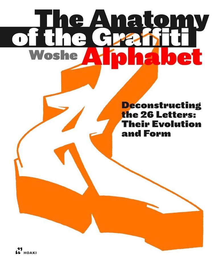 Woshe - Anatomy of the Graffiti Alphabet: Deconstructing the 26 letters: Their Evolution and Form, Häftad