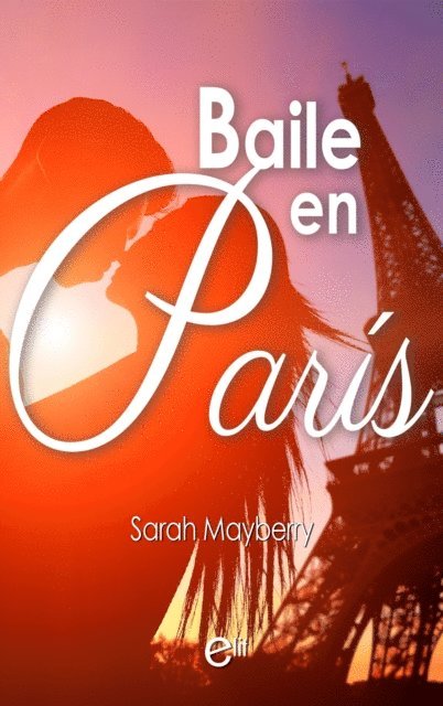 Sarah Mayberry - Baile en París, E-bok