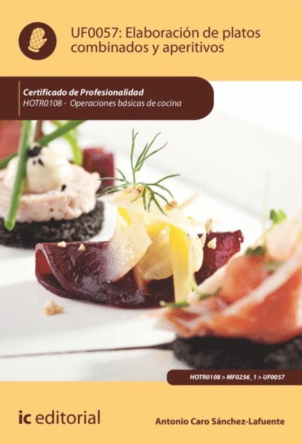 Antonio Caro Sanchez-Lafuente - Elaboración de platos combinados y aperitivos. HOTR0108, E-bok. Tillgänglighet: Lägg i varukorg