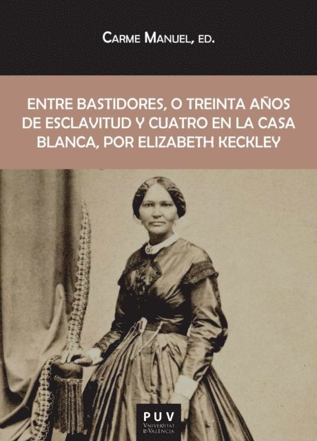Elizabeth Keckley - Entre bastidores, o treinta años de esclavitud y cuatro en la Casa Blanca, por Elizabeth Keckley, E-bok