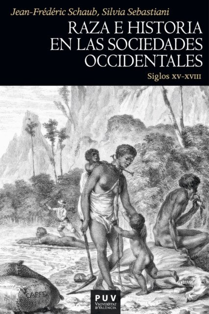 Silvia Sebastiani, Jean-Frederic Schaub - Raza e historia en las sociedades occidentales (siglos XV-XVIII), E-bok