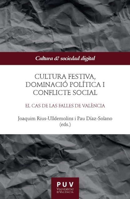 Veronica Gisbert Gracia, Pau Diaz-Solano, Joaquim Rius-Ulldemolins - Cultura festiva, dominació política i conflicte social, E-bok
