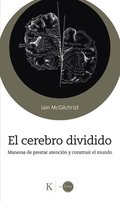 El Cerebro Dividido / The Divided Mind: Maneras de Prestar Atención Y Construir El Mundo / Ways to Pay Attention and Build the World