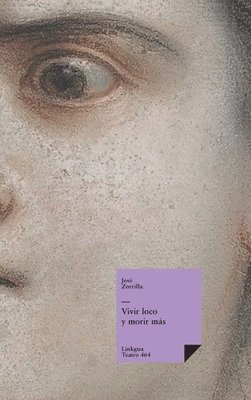 José Zorrilla - Vivir loco y morir más, Inbunden