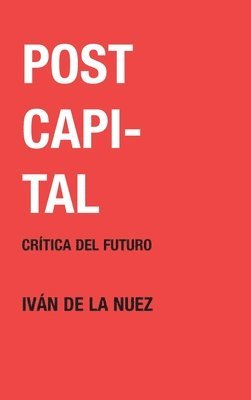 Iván de la Nuez - Postcapital, Inbunden. Tillgänglighet: Lägg i varukorg
