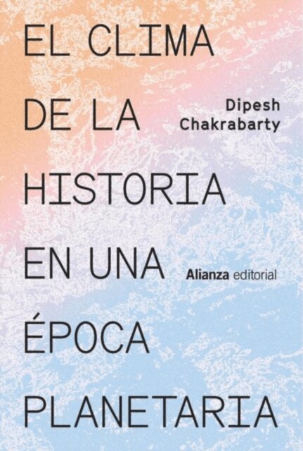 Dipesh Chakrabarty - El clima de la historia en una epoca planetaria, E-bok