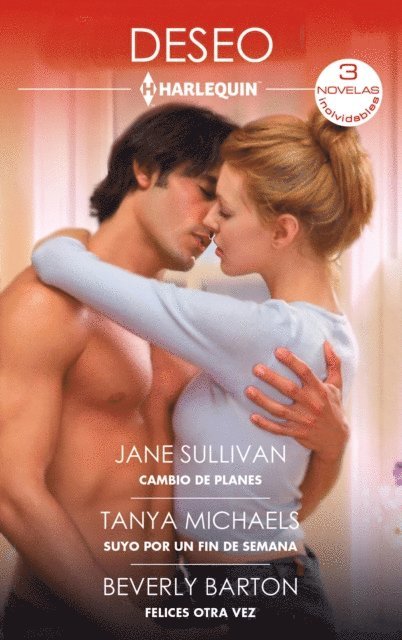 Beverly Barton, Tanya Michaels, Jane Sullivan - Cambio de planes - Suyo por un fin de semana - Felices otra vez, E-bok