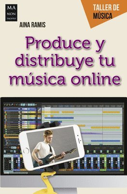 Aina Ramis - Produce Y Distribuye Tu Música Online: Guía Práctica del Creador Musical Digital, Häftad