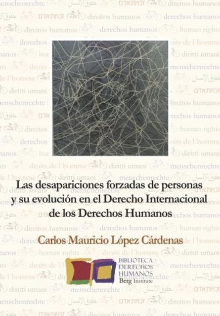 Carlos Mauricio Lopez Cardenas - Las desapariciones forzadas de personas y su evolucion en el Derecho Internacional de los Derechos Humanos, E-bok