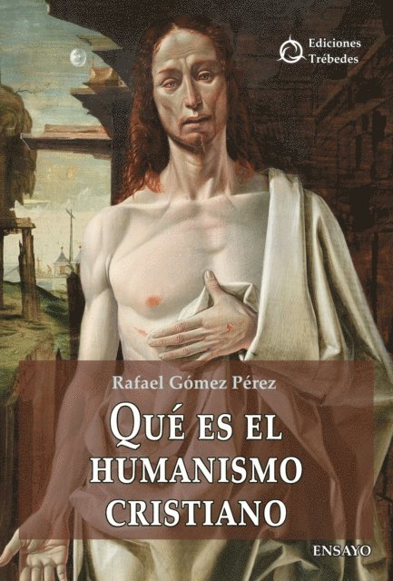 Rafael Gomez Perez - Qué es el humanismo cristiano, E-bok