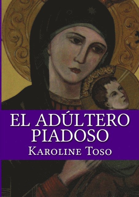 Karoline Toso - El Adultero Piadoso, E-bok