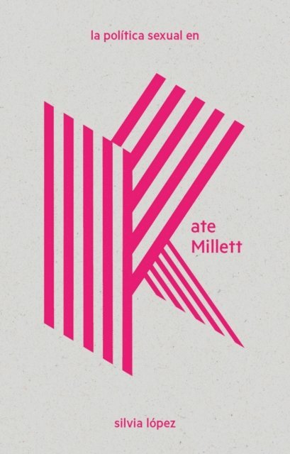 Silvia Lopez - La política sexual en Kate Millett, E-bok