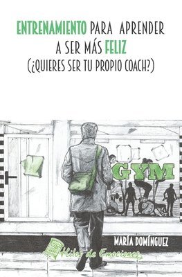 María Domínguez - Entrenamiento para aprender a ser más feliz: ¿Quieres ser tu propio coach?, Häftad