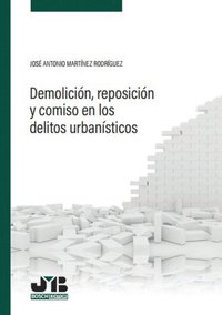Demolición, reposición y comiso en los delitos urbanÿsticos
