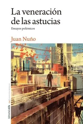 Juan Nuño - La veneración de las astucias: Ensayos polémicos, Häftad. Tillgänglighet: Lägg i varukorg