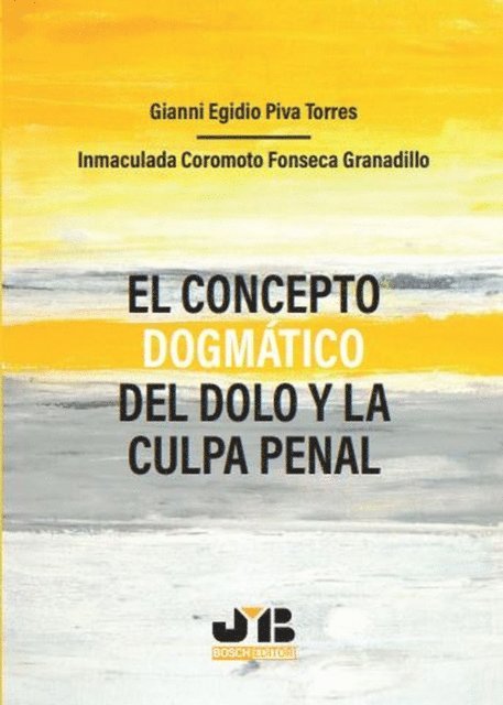 Gianni Egidio Piva Torres - El concepto dogmático del dolo y la culpa penal, E-bok