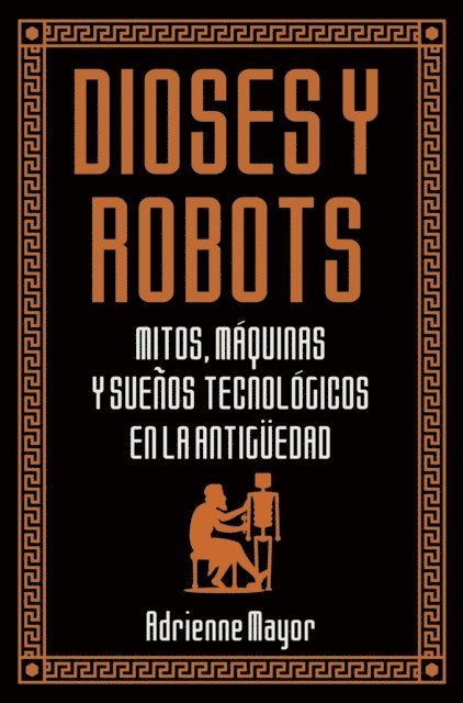 Adrienne Mayor - Dioses y robots, E-bok
