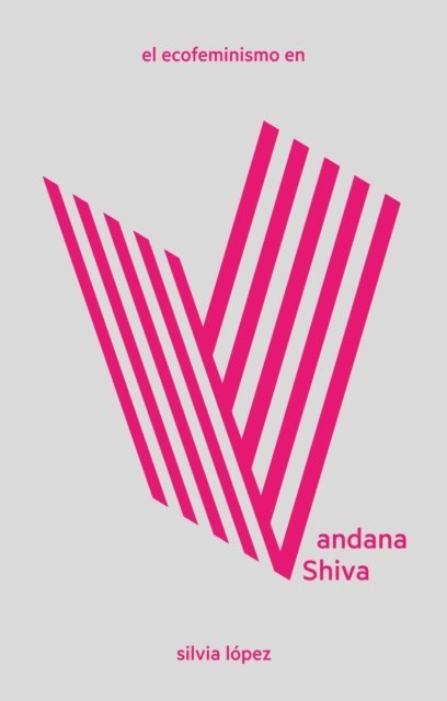 Silvia Lopez - El ecofeminismo en Vandana Shiva, E-bok